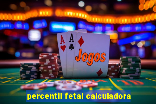 percentil fetal calculadora